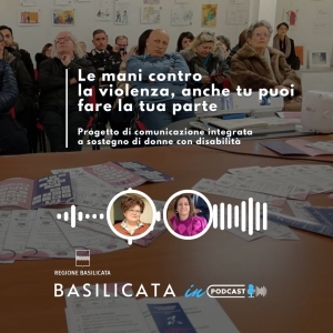 Basilicata in Podcast; Le mani contro la violenza