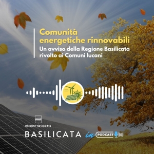 Basilicata in Podcast; fondi per Comunità energetiche rinnovabili